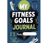 MY FITNESS GOALS JOURNAL: A Daily Tracker for Strength, Progress, and Healthy Habits