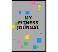 My fitness journal: A place to record workouts and calories for the year