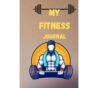 My Fitness Journey - A Complete Fitness Tracker & Motivational Journal(120PAGES): Track your workouts, meals, goals, and progress in one powerful logbook.