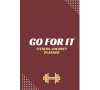 My Fitness Journey Planner Journal For Women, Men & Kids - Go For It - Workout Log- Track Weight Loss, Gym, Bodybuilding Progress- Daily Health & Wellness Tracker