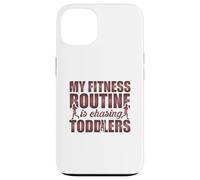 My Fitness Routine Is Chasing Toddlers Funny Quote Case for iPhone 13