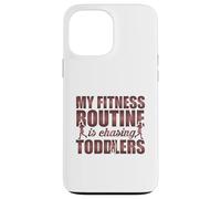 My Fitness Routine Is Chasing Toddlers Funny Quote Case for iPhone 13 Pro Max