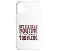 My Fitness Routine Is Chasing Toddlers Funny Quote Case for iPhone 16 Plus