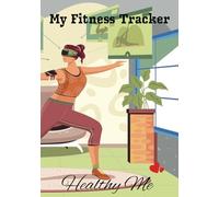 My Fitness Tracker: A Journal/Notebook Fitness Tracker for Those Tracking Daily Fitness