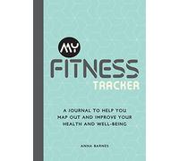 My Fitness Tracker: A Journal to Help You Map Out and Improve Your Health and Well-Being