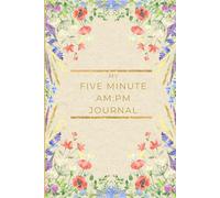My Five Minute AM:PM Journal: Quick Daily Prompts to Pause, Reflect, and Recharge - Because You Deserve a Little Time, Just for You