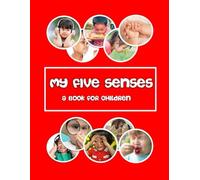 My five Senses - a book for children: hear, see, touch, smell and taste. (Children like me.)
