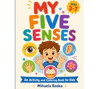 My Five Senses: An Activity and Coloring Book for Kids Ages 3-7: 75 Pages of See, Hear, Touch, Smell and Taste Activities Plus Coloring Fun for Preschool and Kindergarten