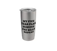 My Five Year Plan Survive Pay Bills Repeat Funny Humor Stainless Steel Insulated Tumbler
