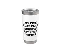 My Five Year Plan Survive Pay Bills Repeat Funny Humor Stainless Steel Insulated Tumbler