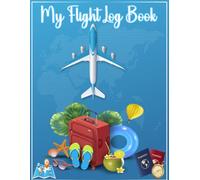 My Flight Log Book: An Airline Passenger Logbook and journal A Flight Tracker for Passengers to keep recording all their flight experiences| 110 pages - 8,5 x 11 inch