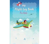 My Flight Log Book For Kids: A Simple Log to Record Aviation Travel Memories, Experiences, and Information