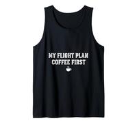 My Flight Plan Coffee First Funny Pilot Gift Tank Top