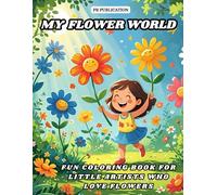 My Flower World: Fun Coloring Book for Little Artists Who Love Flowers