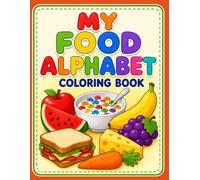 My Food Alphabet Coloring Book !: Learn the ABCs with Delicious Foods from A to Z
