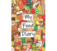 My Food Diary, Food Journal,125 Page Food Notebook, Calorie Counting, Cute Food Book, Day Diary: A Food Diary To Keep Track of Your Daily Calorie Intake
