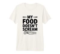 My Food Doesn't Scream - Funny Animal Rights Humor Premium T-Shirt