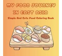 My Food Journey in East Asia: Simple And Cute Food Coloring Book