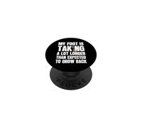My Foot Is Taking A Lot Longer Than Expected To Grow Back PopSockets Adhesive PopGrip