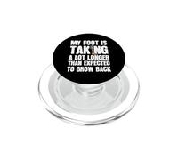 My Foot Is Taking A Lot Longer Than Expected To Grow Back PopSockets PopGrip for MagSafe