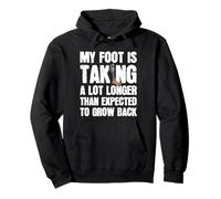 My Foot Is Taking A Lot Longer Than Expected To Grow Back Pullover Hoodie