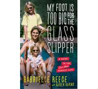 My Foot Is Too Big for the Glass Slipper: A Guide to the Less Than Perfect Life