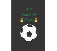 My Football Diary: 6x9 120 Lined Pages Diary Journal Notebook | Football / Soccer Lover Gift Idea