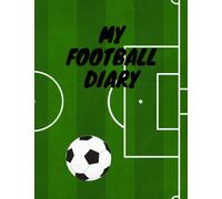My Football Diary, for Boys, Girls, Teens, Kids, Children. 100 Page Lined Paperback Diary Featuring a Green Football Pitch for Football Lovers. 8.5 x 11 Inches