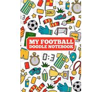 My Football Doodle Notebook: Plain And Lined For Writing And Sketching Notepad Journal Composition Planner Diary Soccer For Kids Girls Boys Women And Adults