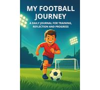 My Football Journey: A Daily Journal for Training, Reflection, and Progress