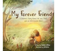 My Forever Friend: A Children's Story About Pet Loss, Grief, and an Unbreakable Bond