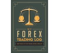 My Forex Trading Log: Keep Track of Your Trades, Notes & Results | Foreign Exchange Ledger Journal & Strategy Planner for Day/Swing Traders, Pip Scalpers or Long-term Investors