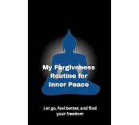 MY Forgiveness Routine For Inner Peace: / 6x9 Pocket-Size/ 3 Motivating Pages/ 117 Workbook Lessons/ Glossy Cover/