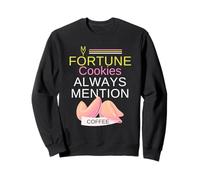 My Fortune Cookies Always Mention Coffee Caffeine Addicts Sweatshirt