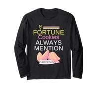 My Fortune Cookies Always Mention Gardening Proud Gardener Long Sleeve T-Shirt