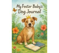 My Foster Baby's Dog Journal: Because Every Foster Dog Deserves Their Story