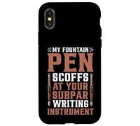 My Fountain Pen Scoffs at Your Cheap Pen - Case for iPhone X/XS