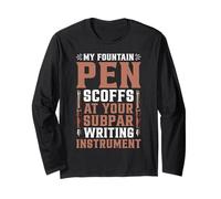 My Fountain Pen Scoffs at Your Cheap Pen - Long Sleeve T-Shirt