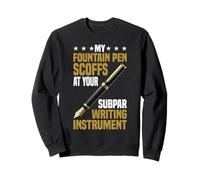 My Fountain Pen Scoffs at Your Cheap Pen Sweatshirt