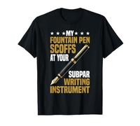 My Fountain Pen Scoffs at Your Cheap Pen T-Shirt
