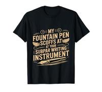 My Fountain Pen Scoffs at Your Cheap Pen ---- T-Shirt