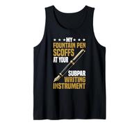 My Fountain Pen Scoffs at Your Cheap Pen Tank Top