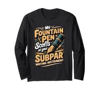 My Fountain Pen Scoffs Writer Writer Writing Author Long Sleeve T-Shirt