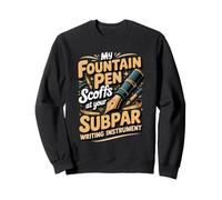 My Fountain Pen Scoffs Writer Writer Writing Author Sweatshirt