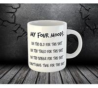 My Four Moods Too Old Tired Sober No Time Funny Joke Tea Coffee Cup Mug (Mug Only)