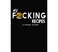 My Fracking Recipes notebook: Blank Recipe Journal to Write Favorite Recipes or Meals, Personalized Recipe Book; Gift for cooks and chefs