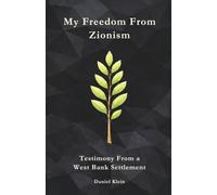 My Freedom From Zionism: Testimony From a West Bank Settlement