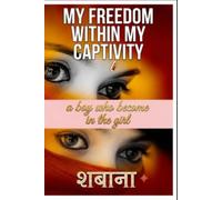 My freedom within my captivity: The story of a boy who become a girl