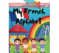 My French Alphabet: A Children's Book with Letter Practice and Illustrated Examples (Preschool French book)