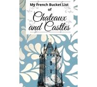 My French Bucket List of Chateaux and Castles